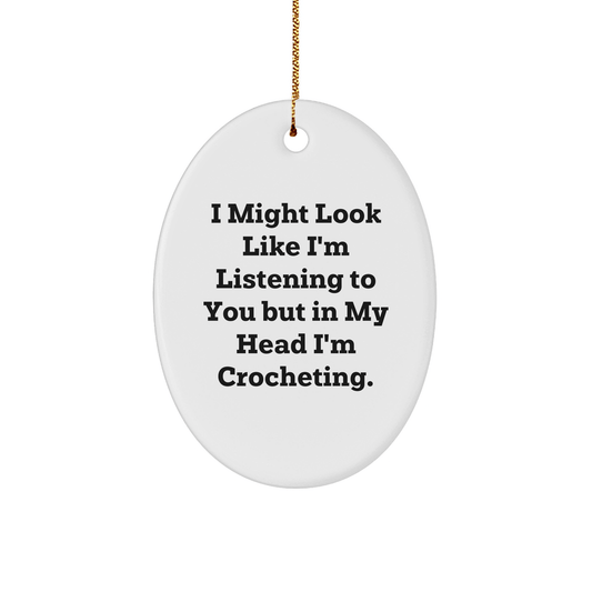 Funny Crocheting Gifts from Friends for Christmas - Oval Ornament with 'I Might Look Like I'm Listening' - The Buy Boom