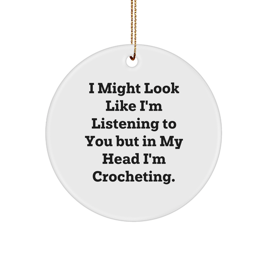Funny Crocheting Gifts, 'I Might Look Like I'm Listening...' Circle Ornament for Friends, Family, and Coworkers from Gifts from Crocheting Enthusiasts - The Buy Boom