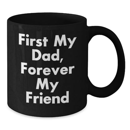 Funny Dad Gifts, Black Coffee Mugs, 'First My Dad, Forever My Friend' Quote, Unique Christmas Unique Gifts from Family to Dad - The Buy Boom