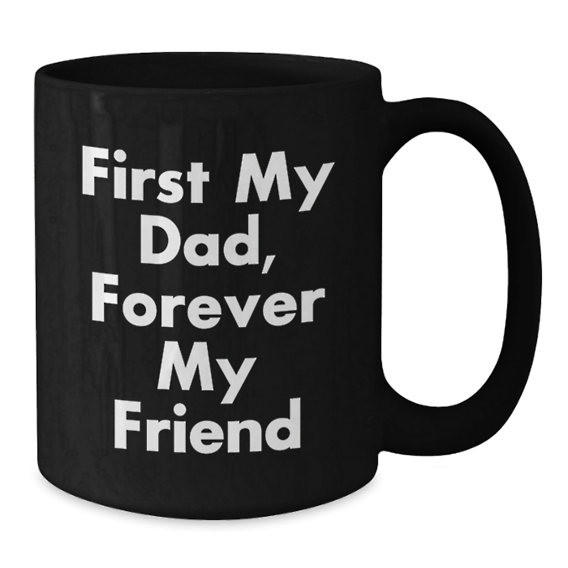 Funny Dad Gifts, Black Coffee Mugs, 'First My Dad, Forever My Friend' Quote, Unique Christmas Unique Gifts from Family to Dad - The Buy Boom