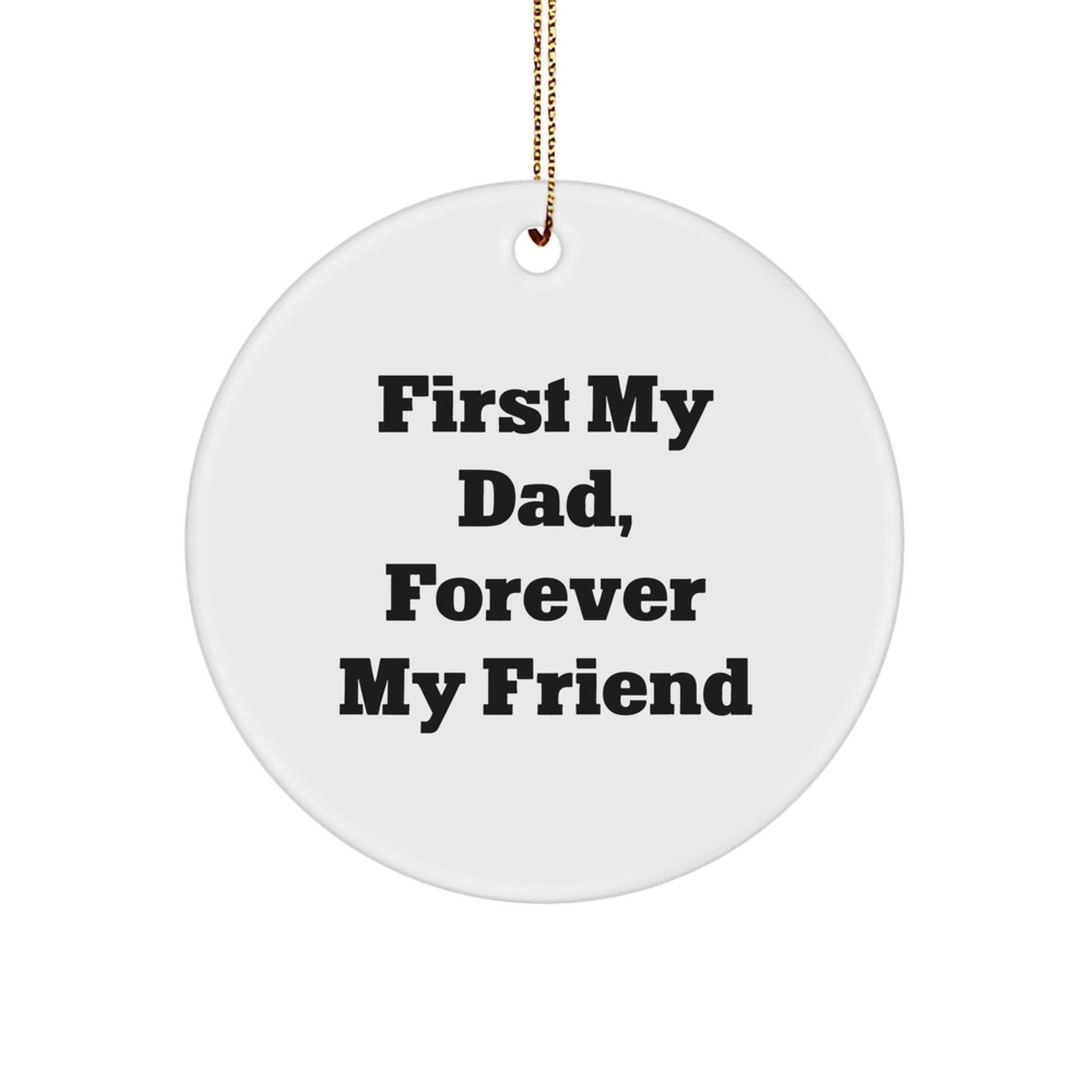 Funny Dad Gifts for Men, Circle Ornament with 'First My Dad, Forever My Friend' Quote, Gifts from Family, Christmas Unique Gifts - The Buy Boom