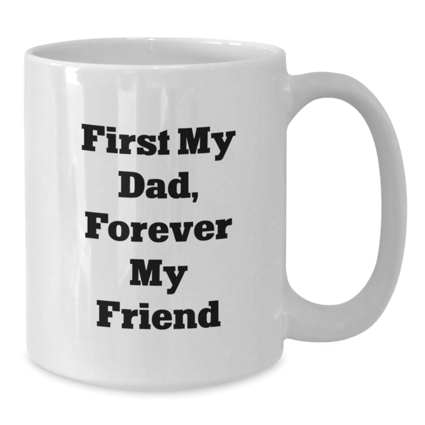 Funny Dad Gifts - White Coffee Mug 'First My Dad Forever My Friend' for Him - The Buy Boom
