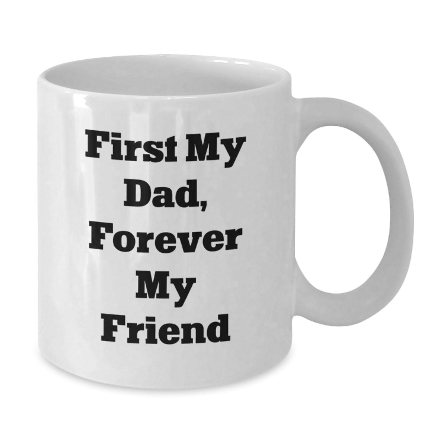 Funny Dad Gifts - White Coffee Mug 'First My Dad Forever My Friend' for Him - The Buy Boom