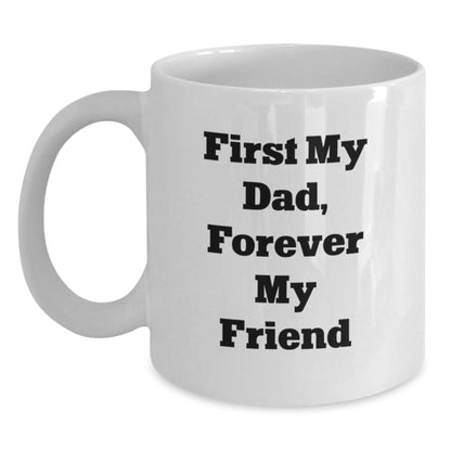 Funny Dad Gifts - White Coffee Mug 'First My Dad Forever My Friend' for Him - The Buy Boom