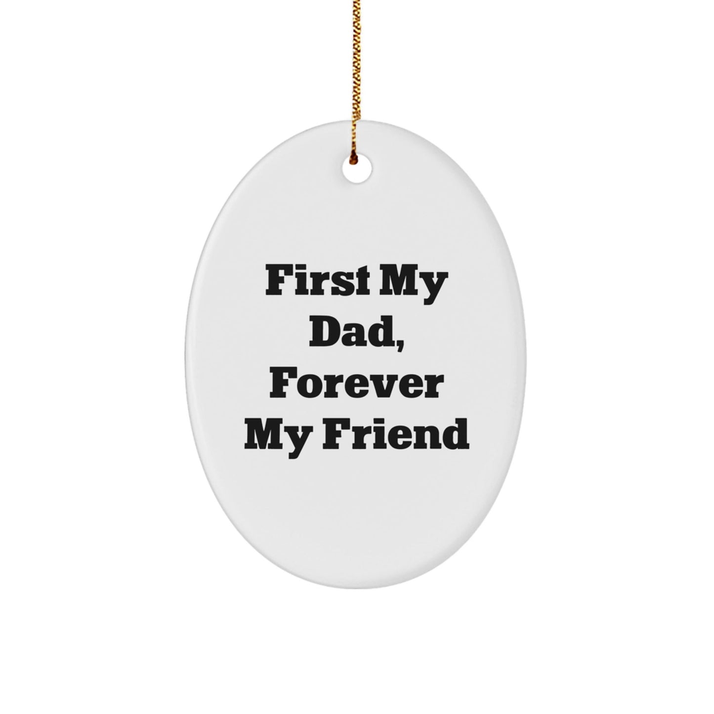 Funny Dad Oval Ornament, Gifts for Dad from Family, First My Dad, Forever My Friend Christmas Unique Gifts - The Buy Boom