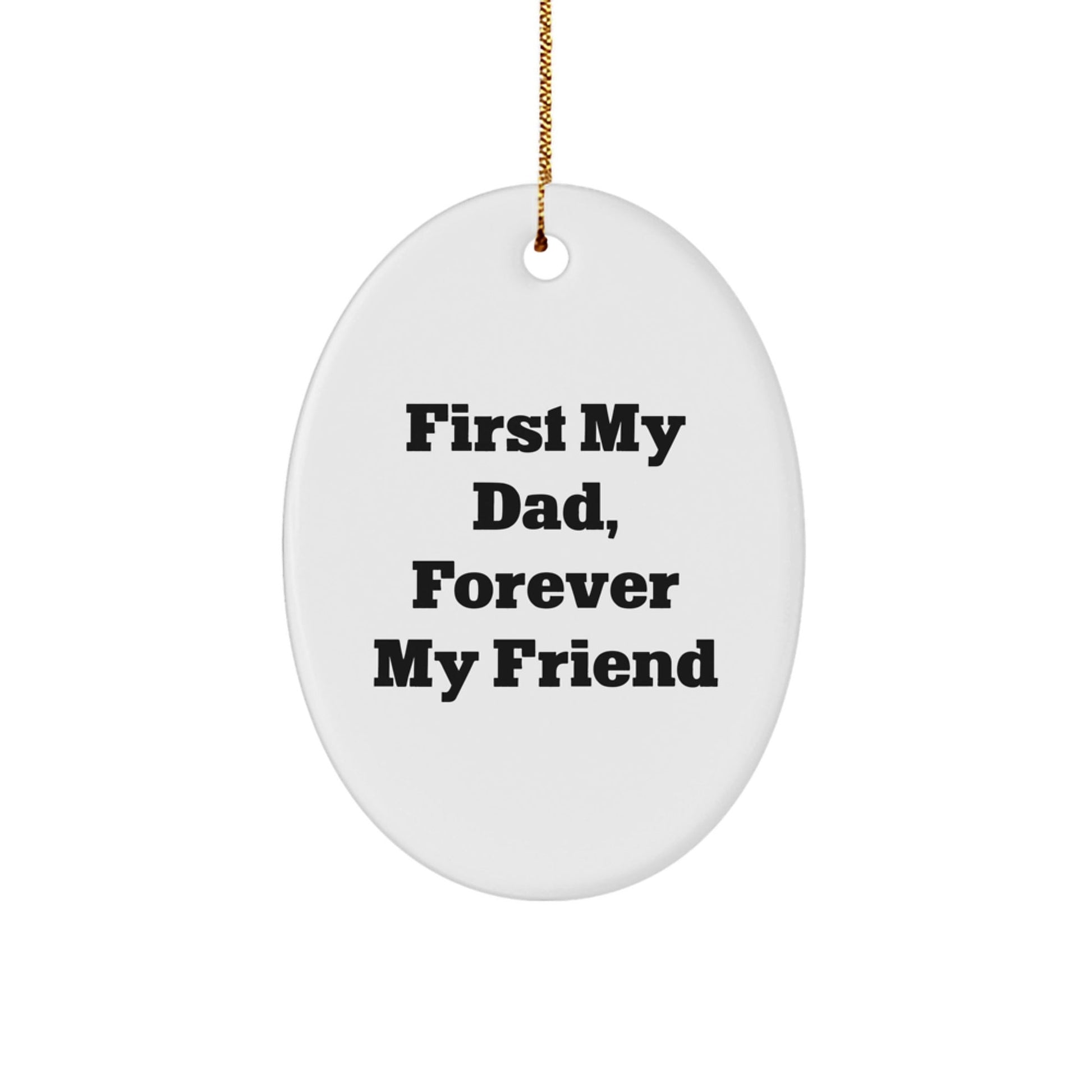 Funny Dad Oval Ornament, Gifts for Dad from Family, First My Dad, Forever My Friend Christmas Unique Gifts - The Buy Boom