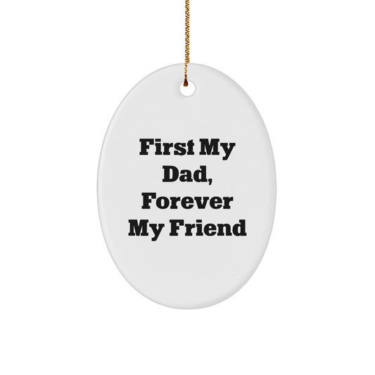 Funny Dad Oval Ornament, Gifts for Dad from Family, First My Dad, Forever My Friend Christmas Unique Gifts - The Buy Boom