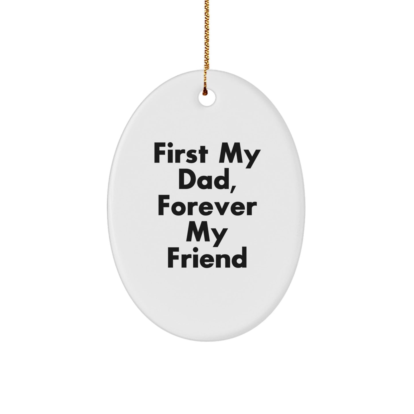 Funny Dad Oval Ornament - Gifts from Men to Dad - 'First My Dad, Forever My Friend' Christmas Unique Gifts - The Buy Boom
