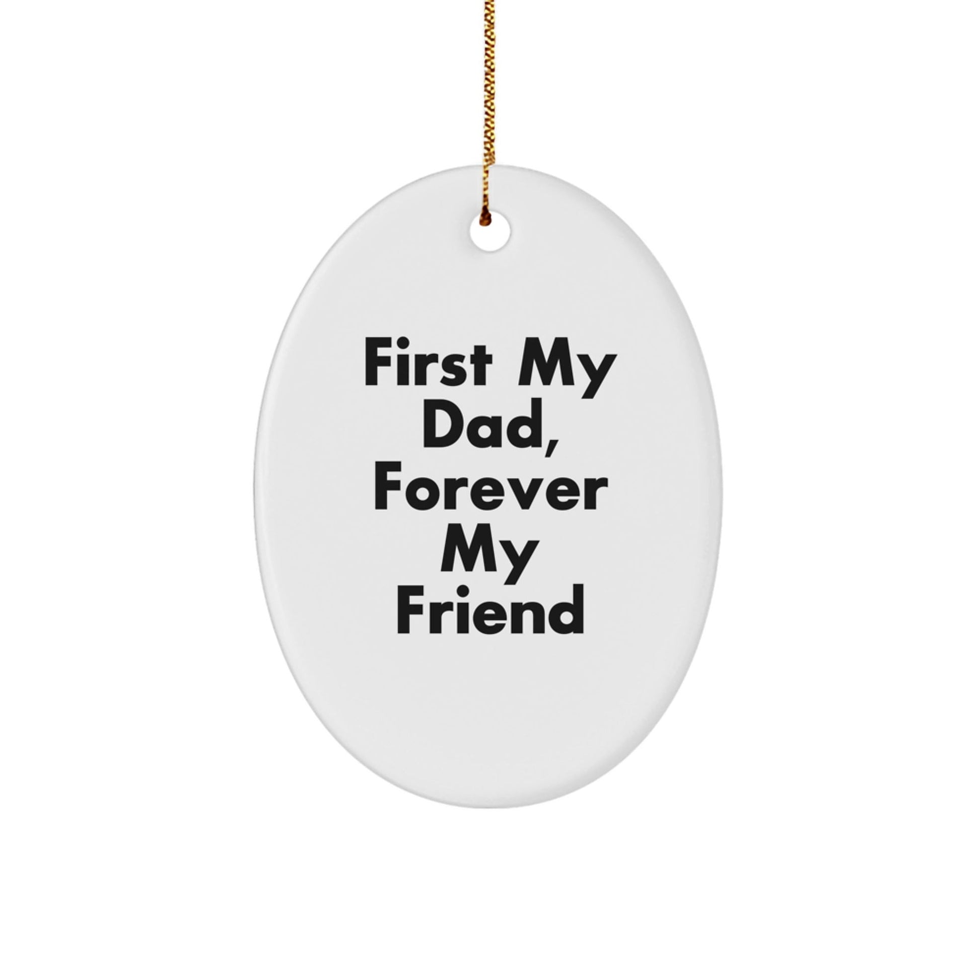 Funny Dad Oval Ornament - Gifts from Men to Dad - 'First My Dad, Forever My Friend' Christmas Unique Gifts - The Buy Boom