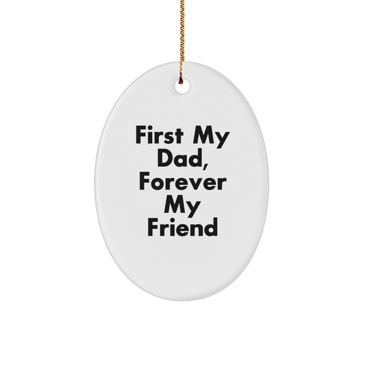 Funny Dad Oval Ornament - Gifts from Men to Dad - 'First My Dad, Forever My Friend' Christmas Unique Gifts - The Buy Boom