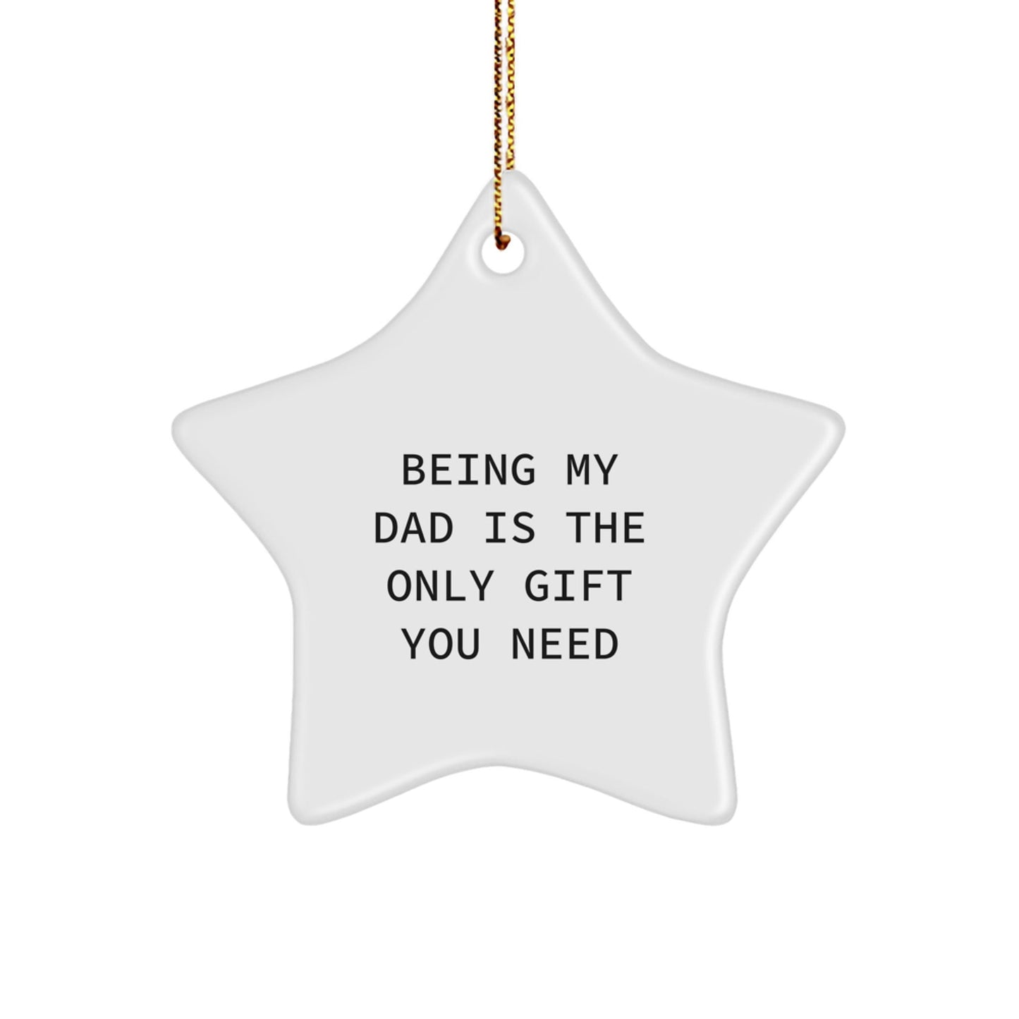 Funny Dad Star Ornament Gifts from Men to Dads on Christmas Day - Being My Dad Is The Only Gift You Need - The Buy Boom