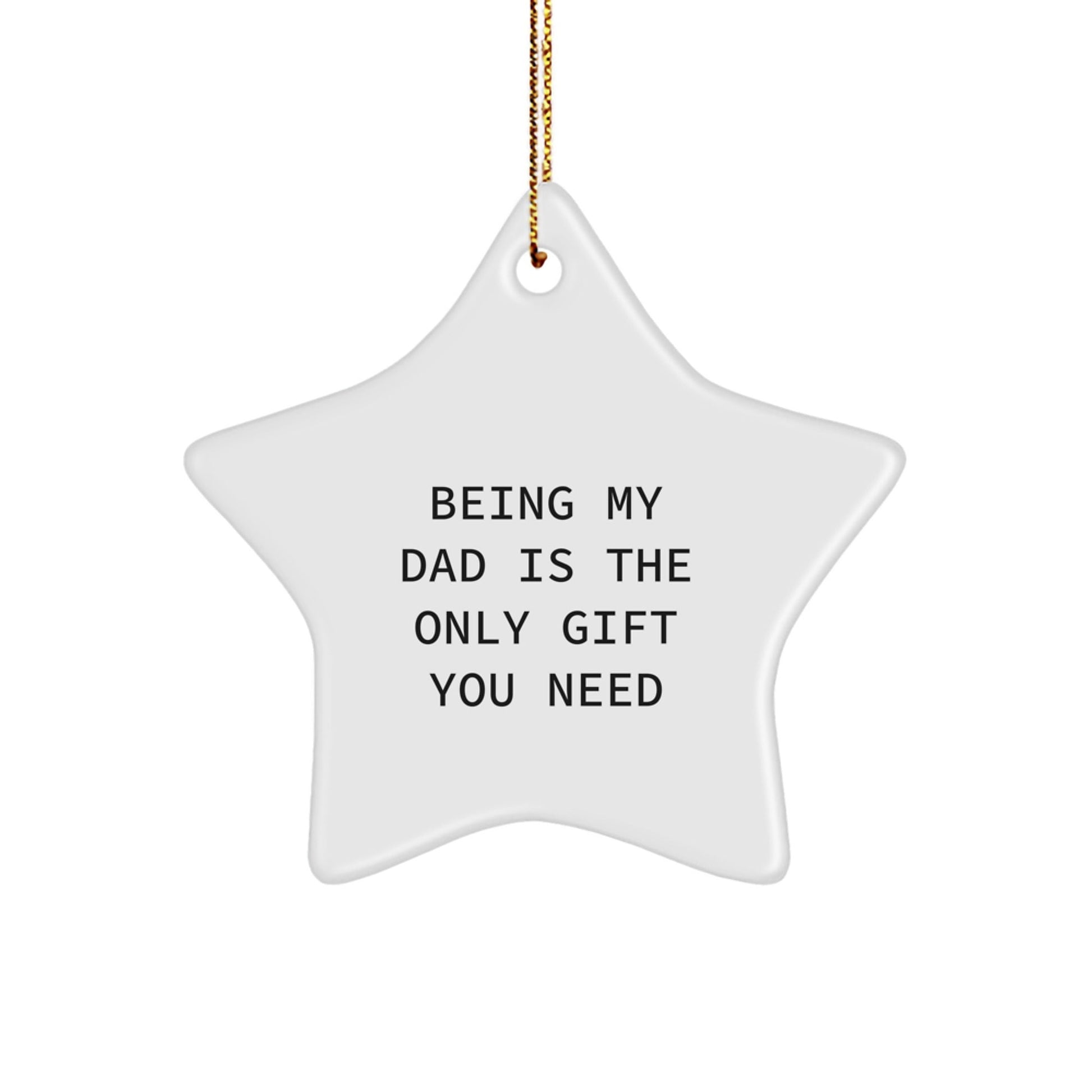 Funny Dad Star Ornament Gifts from Men to Dads on Christmas Day - Being My Dad Is The Only Gift You Need - The Buy Boom