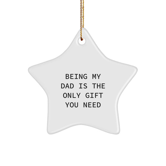 Funny Dad Star Ornament Gifts from Men to Dads on Christmas Day - Being My Dad Is The Only Gift You Need - The Buy Boom