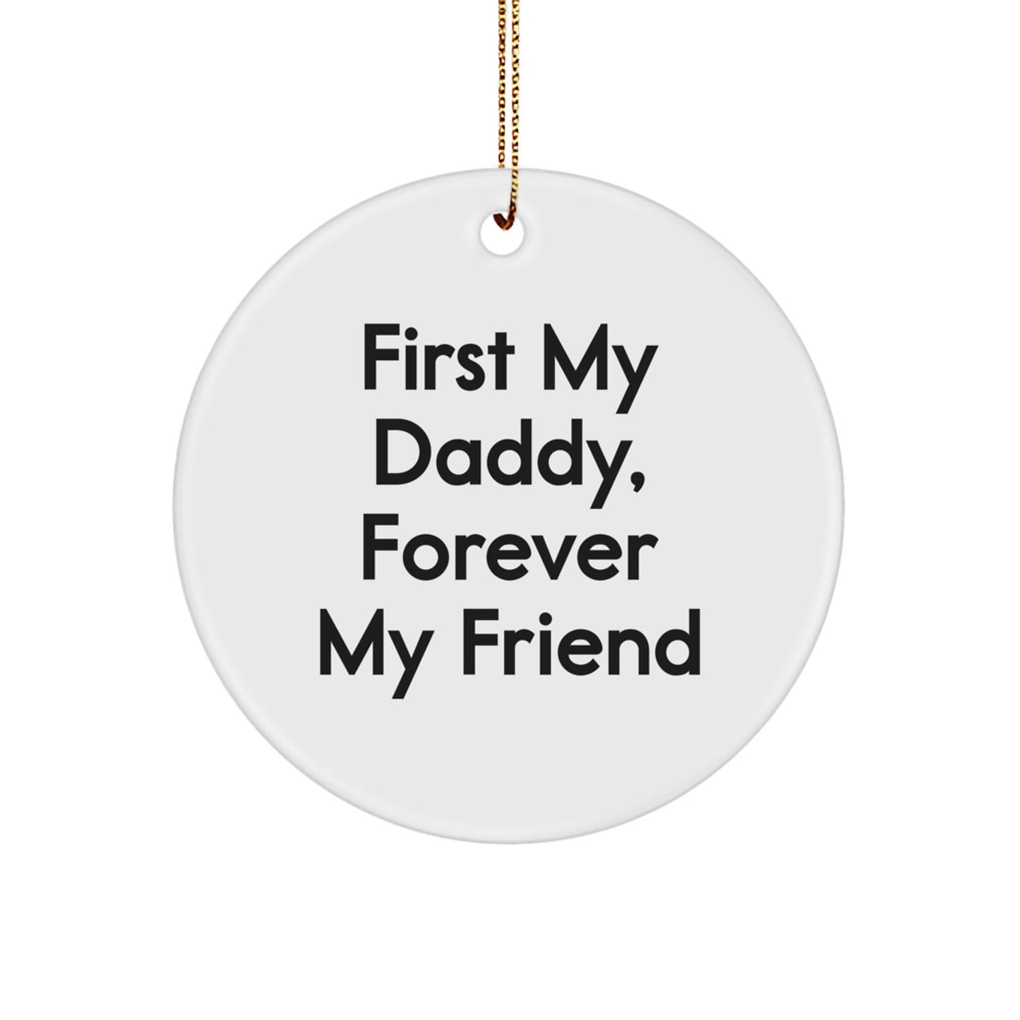 Funny Daddy Circle Ornament, Gifts from Family to Daddy, Unique Christmas Ornaments for Daddy, First My Daddy, Forever My Friend, Cute Circle Shaped Ornament - The Buy Boom