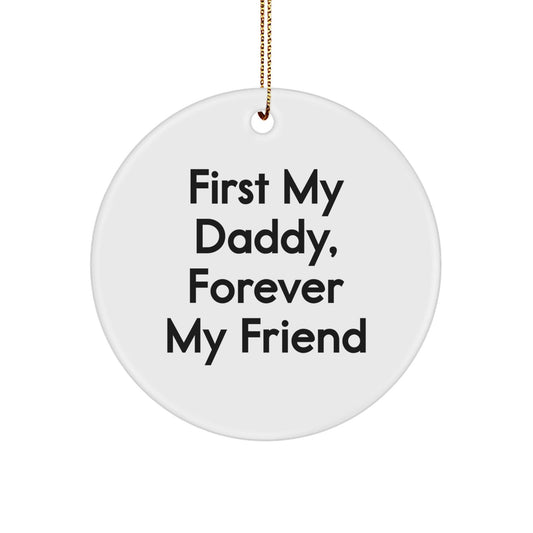 Funny Daddy Circle Ornament, Gifts from Family to Daddy, Unique Christmas Ornaments for Daddy, First My Daddy, Forever My Friend, Cute Circle Shaped Ornament - The Buy Boom