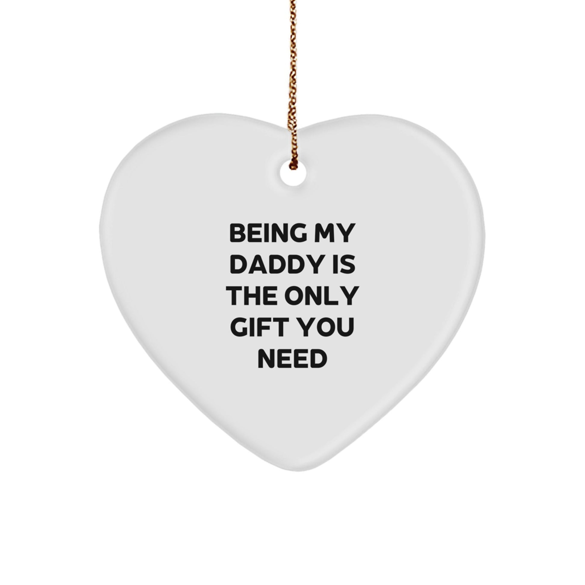 Funny Daddy Gifts - Being My Daddy Is The Only Gift You Need Heart Ornament for Christmas - The Buy Boom