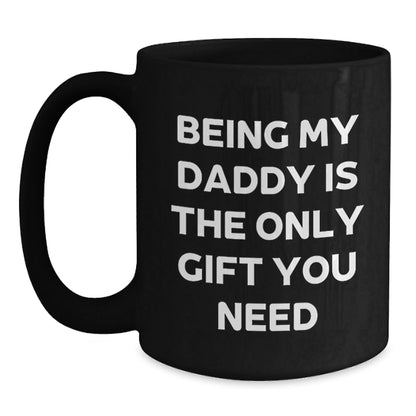 Funny Daddy Gifts for Dad, Christmas Unique Gifts from Men to Daddy, Dad Black Coffee Mug - 'Being My Daddy Is The Only Gift You Need' - The Buy Boom