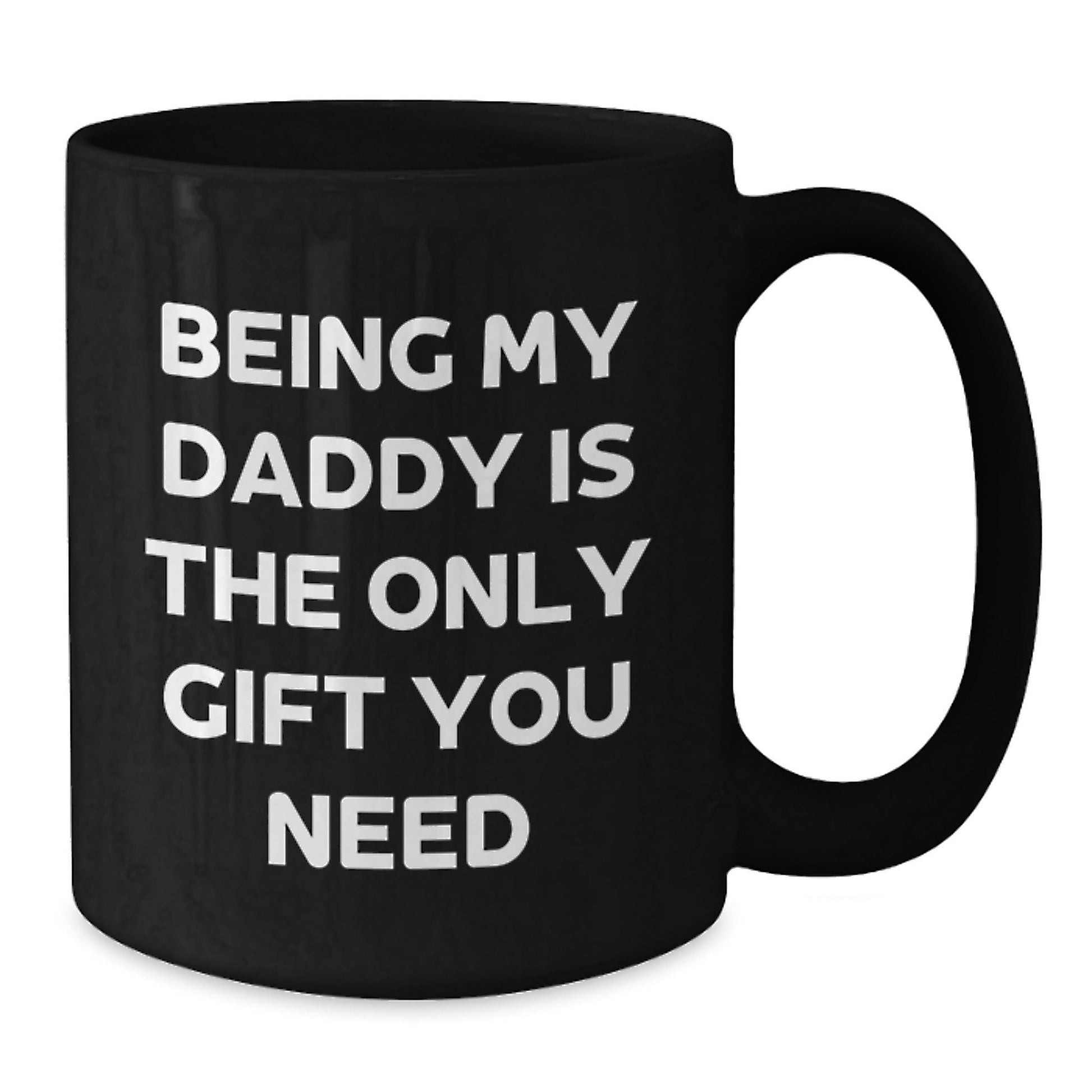 Funny Daddy Gifts for Dad, Christmas Unique Gifts from Men to Daddy, Dad Black Coffee Mug - 'Being My Daddy Is The Only Gift You Need' - The Buy Boom