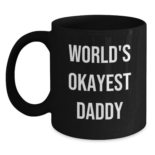Funny Daddy Gifts from Friends - World's Okayest Daddy, Black Coffee Mug for Birthday, 11oz or 15oz, Microwave and Dishwasher Safe - The Buy Boom