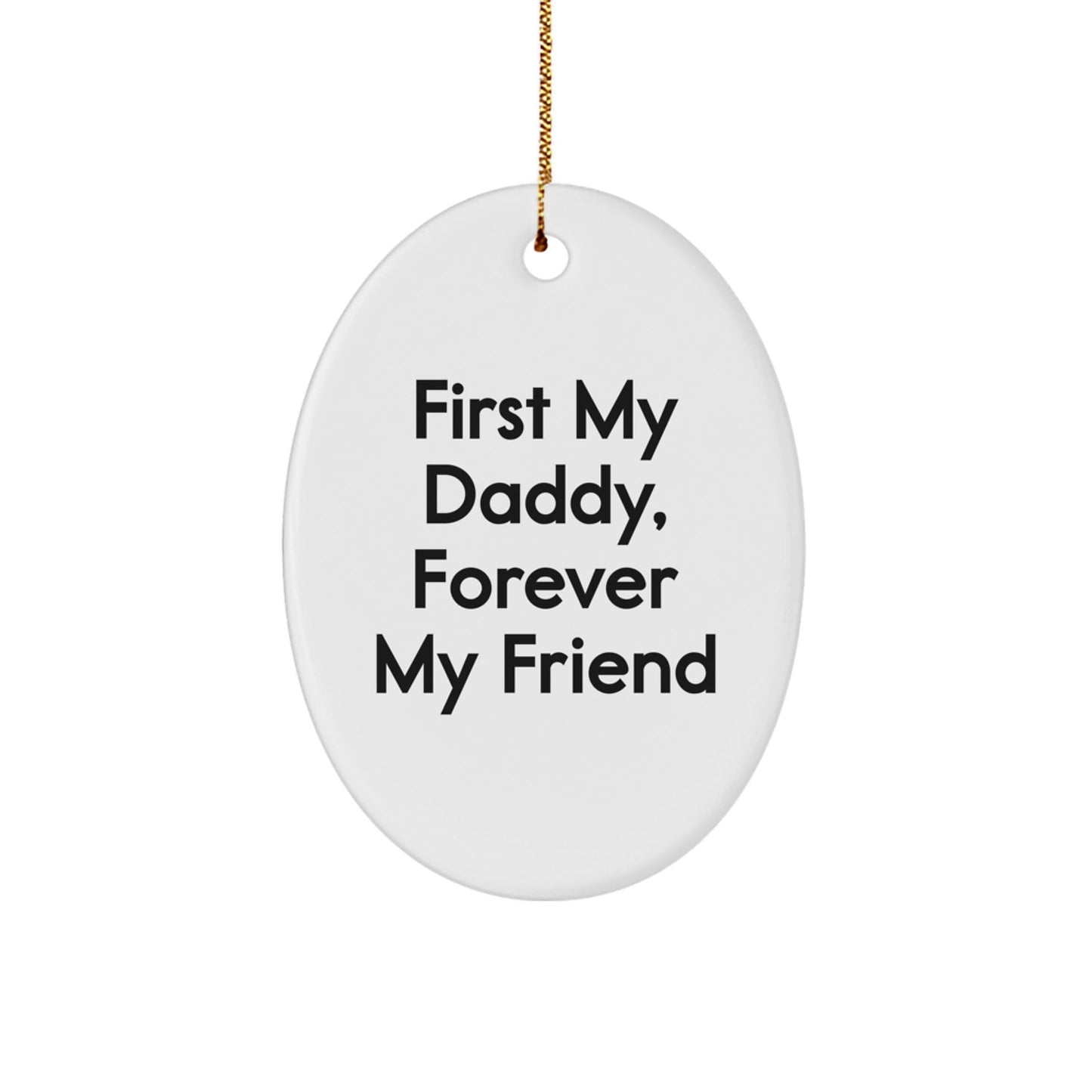 Funny Daddy Oval Ornament - 'First My Daddy, Forever My Friend' Christmas Unique Gift for Dad - Oval Ornament for Men Gifts from Family - The Buy Boom