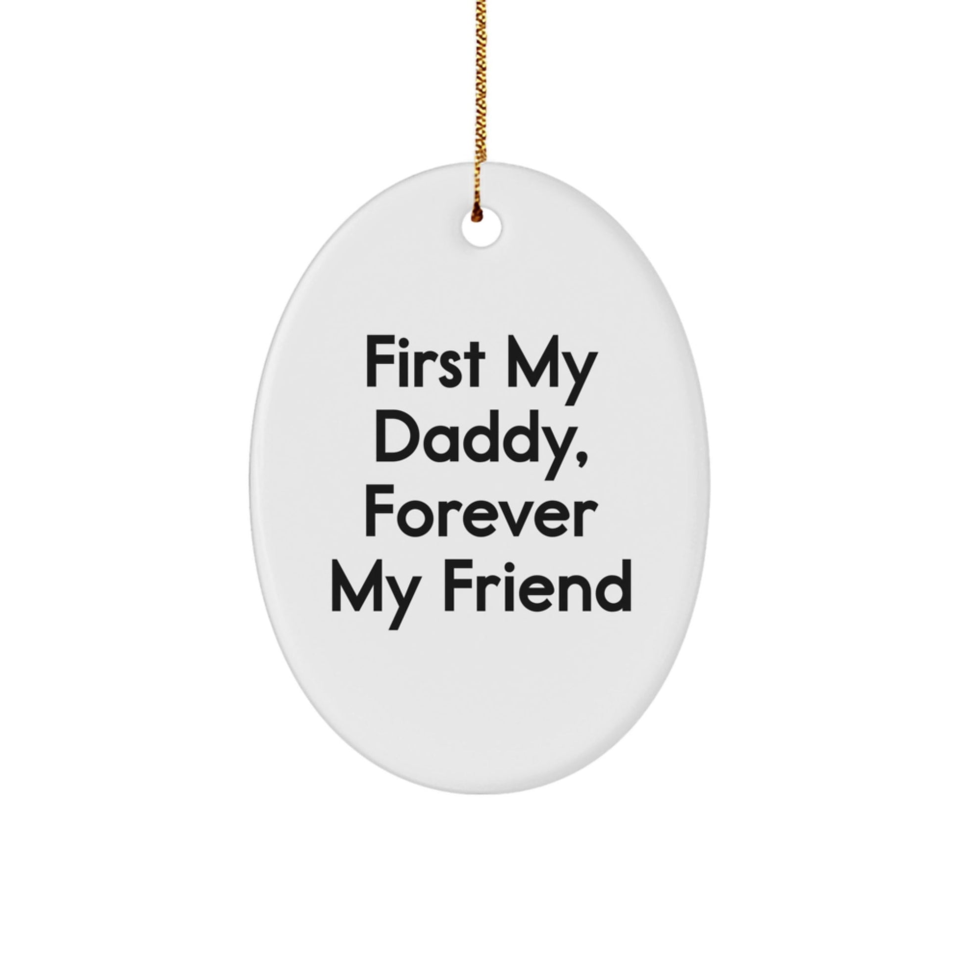 Funny Daddy Oval Ornament - 'First My Daddy, Forever My Friend' Christmas Unique Gift for Dad - Oval Ornament for Men Gifts from Family - The Buy Boom