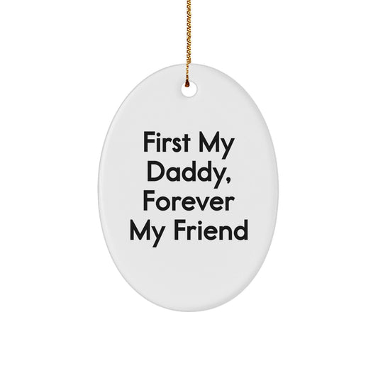 Funny Daddy Oval Ornament - 'First My Daddy, Forever My Friend' Christmas Unique Gift for Dad - Oval Ornament for Men Gifts from Family - The Buy Boom