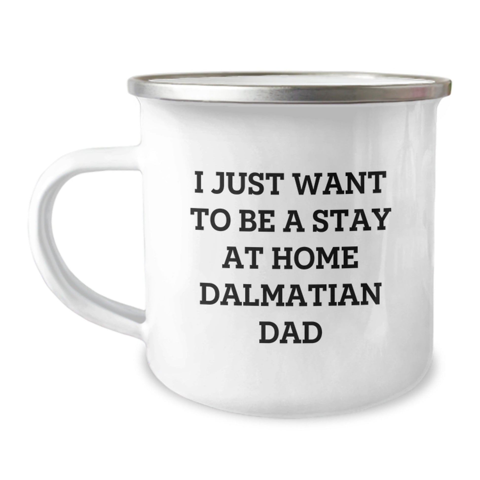 Funny Dalmatian Dog Camping Mug Gifts from Men to Friends on Graduation, I Just Want To Be A Stay At Home Dalmatian Dad, 12 oz Stainless Steel with Enamel Finish - The Buy Boom