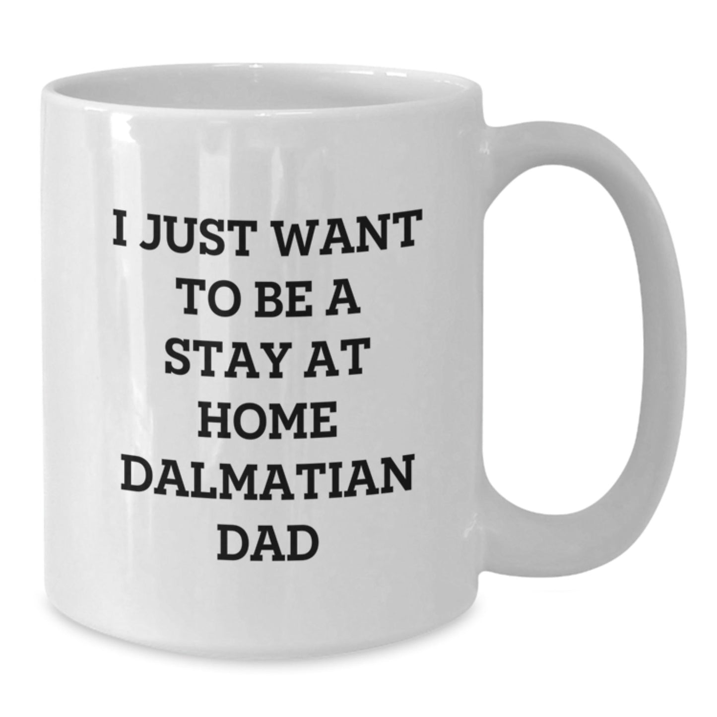 Funny Dalmatian Dog Dad Gifts from Friends for Men, White Coffee Mug, 'I Just Want To Be A Stay At Home Dalmatian Dad' for Graduation Unique Gifts - The Buy Boom