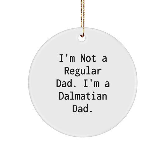 Funny Dalmatian Dog Gifts for Men - Circle Ornament, I'm Not A Regular Dad - Unique Dalmatian Dog Dad Christmas Decorations, Gifts from Men to Family - The Buy Boom