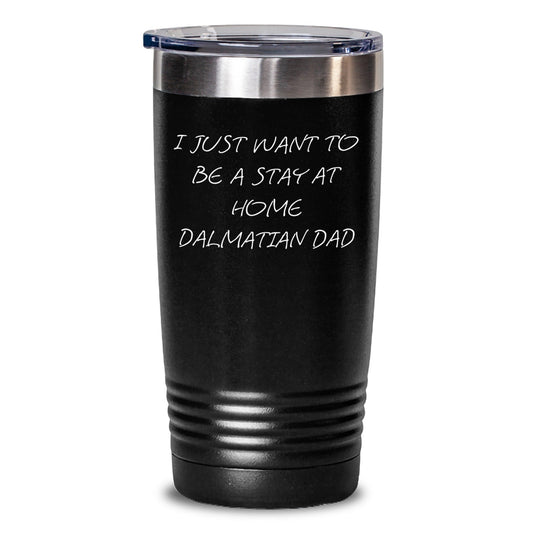 Funny Dalmatian Dog Gifts for Men from Friends and Family, I Just Want To Be A Stay At Home Dalmatian Dad Tumbler for Graduation - The Buy Boom