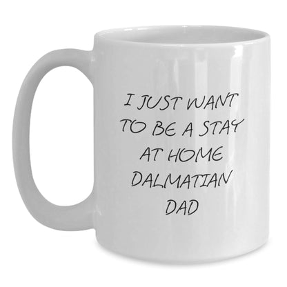 Funny Dalmatian Dog Gifts from Dad to Grad, 'I Just Want To Be A Stay At Home Dalmatian Dad' White Coffee Mug - Graduation Unique Gifts for Dalmatian Dog Lovers - The Buy Boom
