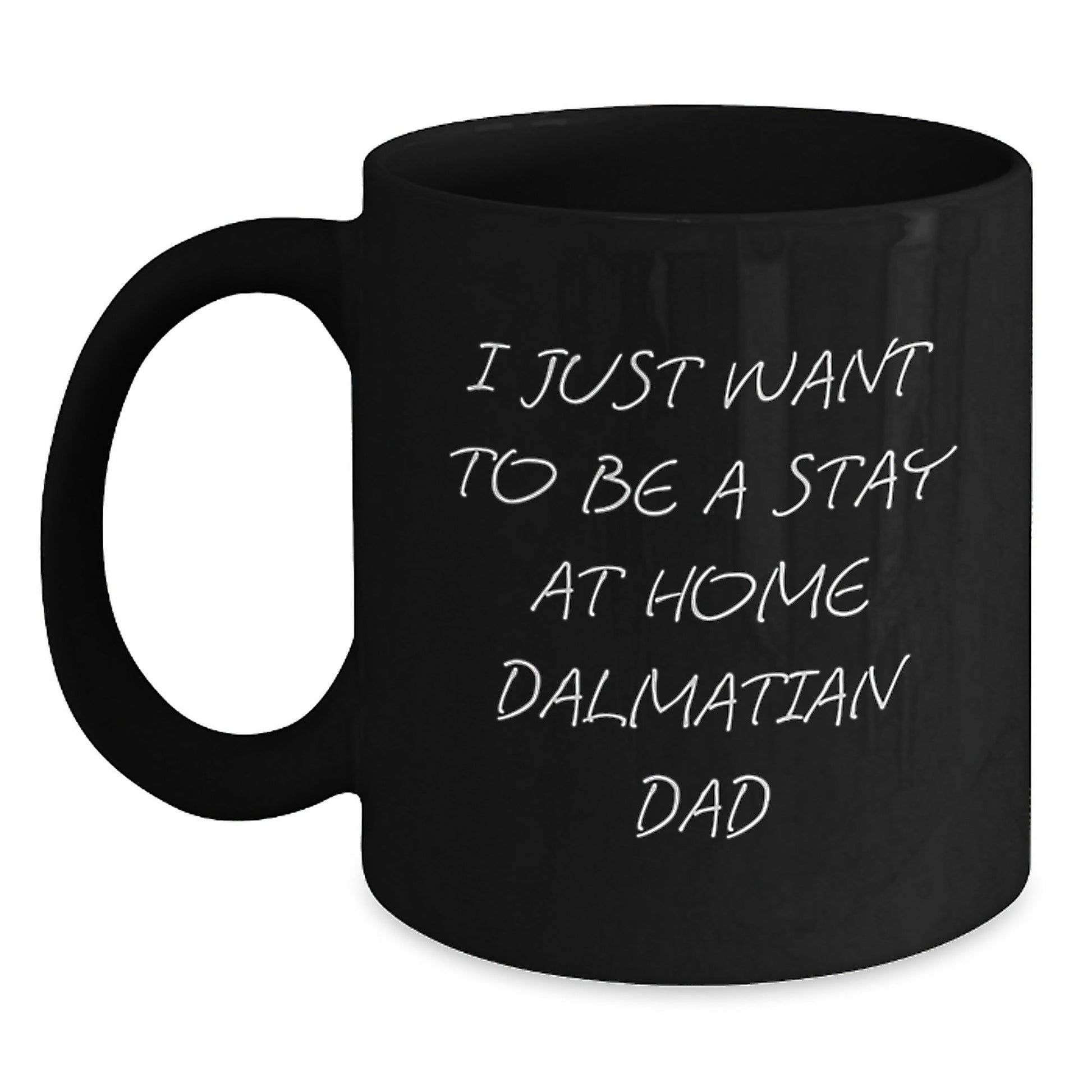 Funny Dalmatian Dog Gifts from Dad to Stay At Home Dalmatian Dad, Black Coffee Mug for Graduation, 'I Just Want To Be A Stay At Home Dalmatian Dad' - The Buy Boom