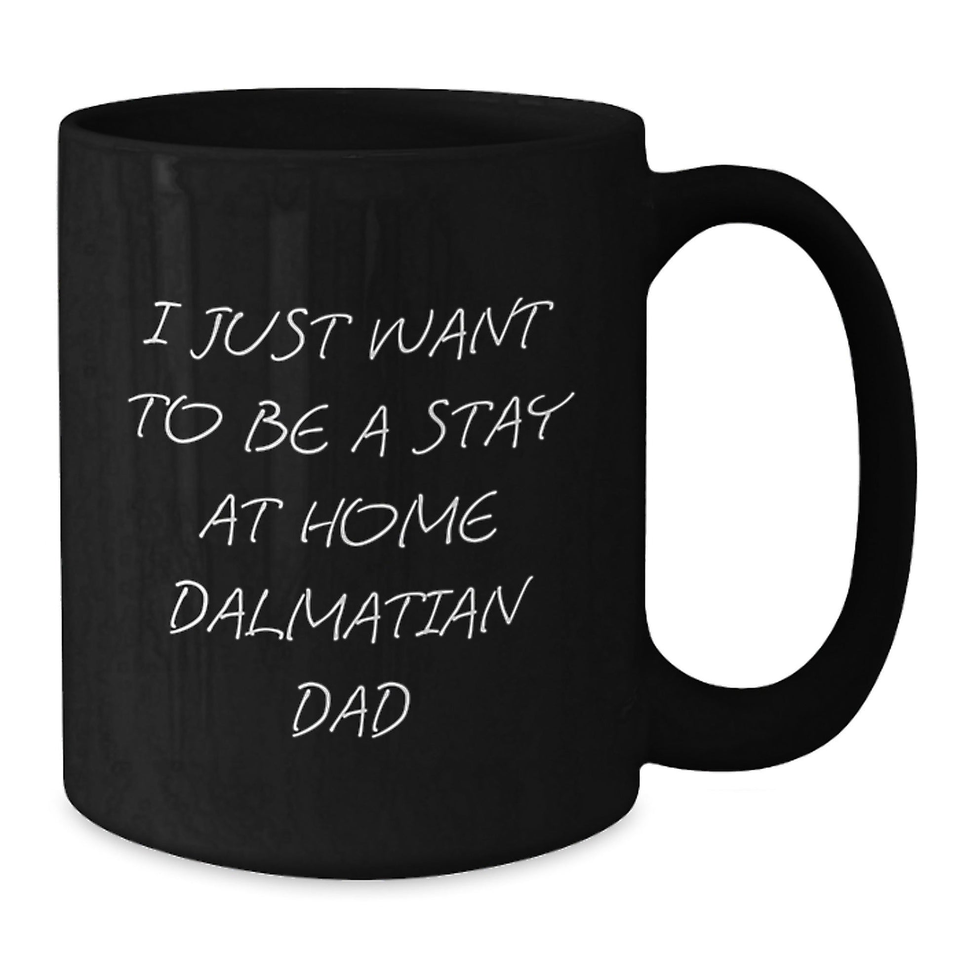 Funny Dalmatian Dog Gifts from Dad to Stay At Home Dalmatian Dad, Black Coffee Mug for Graduation, 'I Just Want To Be A Stay At Home Dalmatian Dad' - The Buy Boom