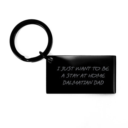 Funny Dalmatian Dog Keychain Gifts for Men, Women, or Coworkers - 'I Just Want To Be A Stay At Home Dalmatian Dad' Engraved Message, Graduation Unique Gifts from Family - The Buy Boom