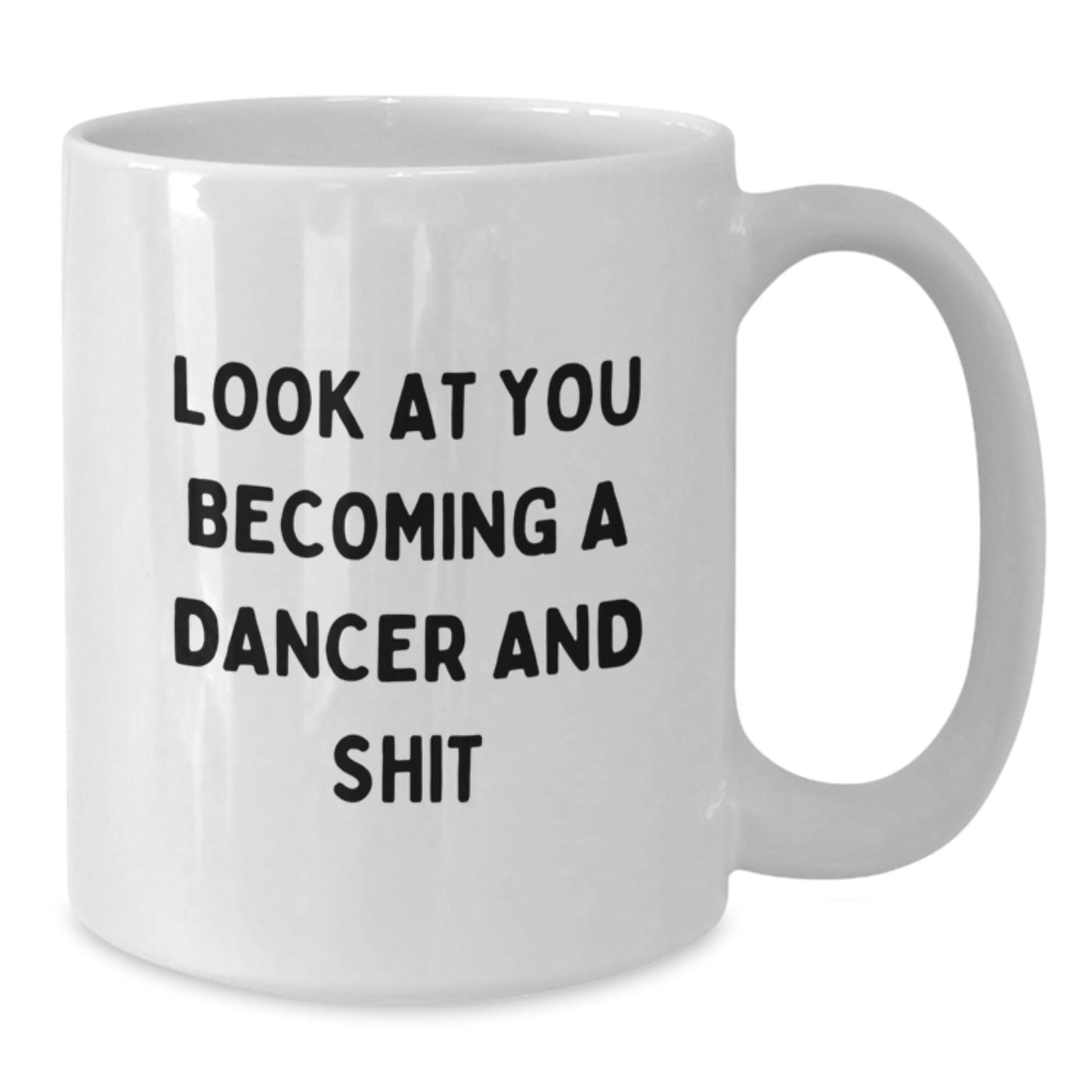 Funny Dancer Gifts for Dancer Friends and Family - White Coffee Mug Look At You Becoming A Dancer And Shit Mugs Gifts from Men to Dancer - The Buy Boom