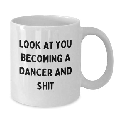 Funny Dancer Gifts for Dancer Friends and Family - White Coffee Mug Look At You Becoming A Dancer And Shit Mugs Gifts from Men to Dancer - The Buy Boom
