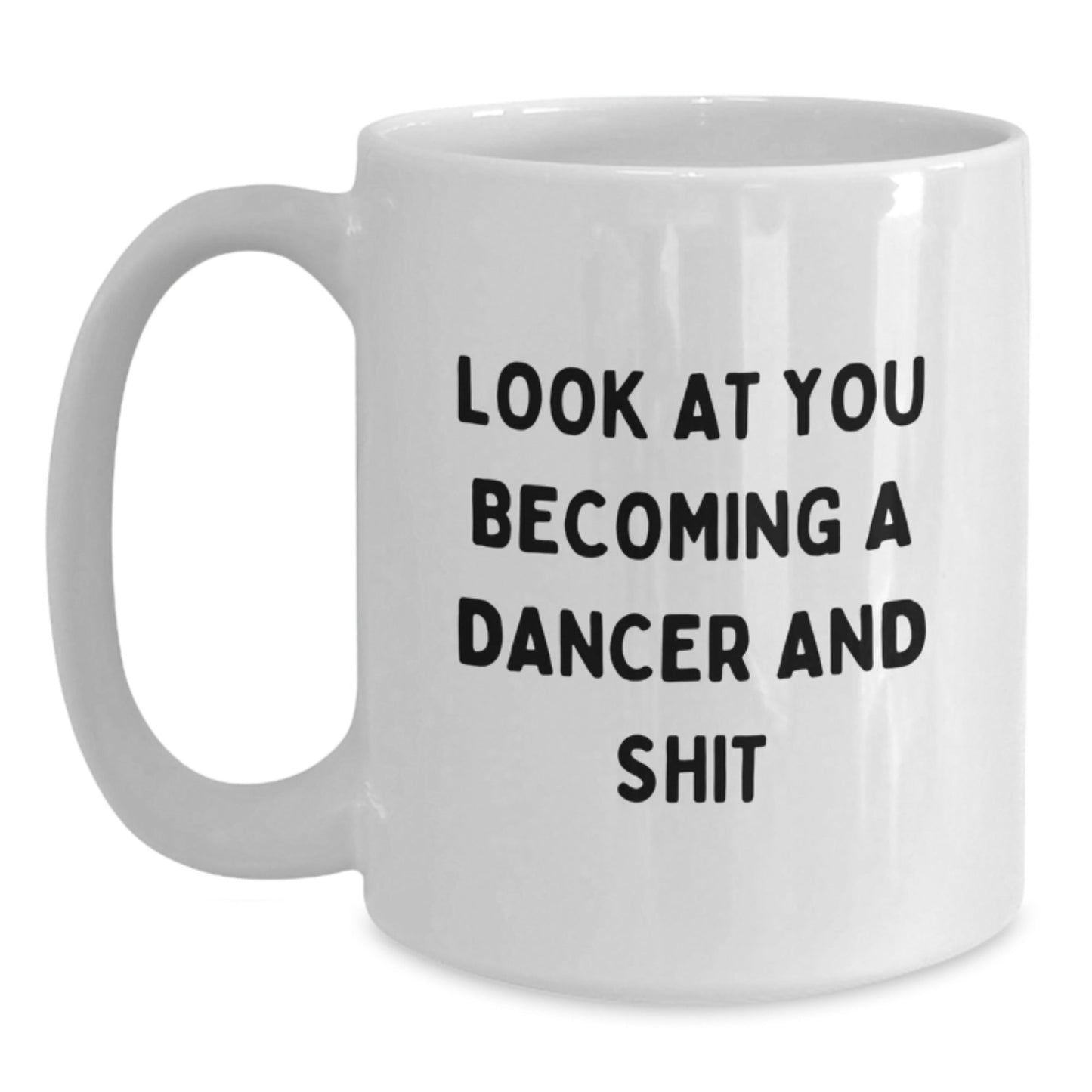 Funny Dancer Gifts for Dancer Friends and Family - White Coffee Mug Look At You Becoming A Dancer And Shit Mugs Gifts from Men to Dancer - The Buy Boom