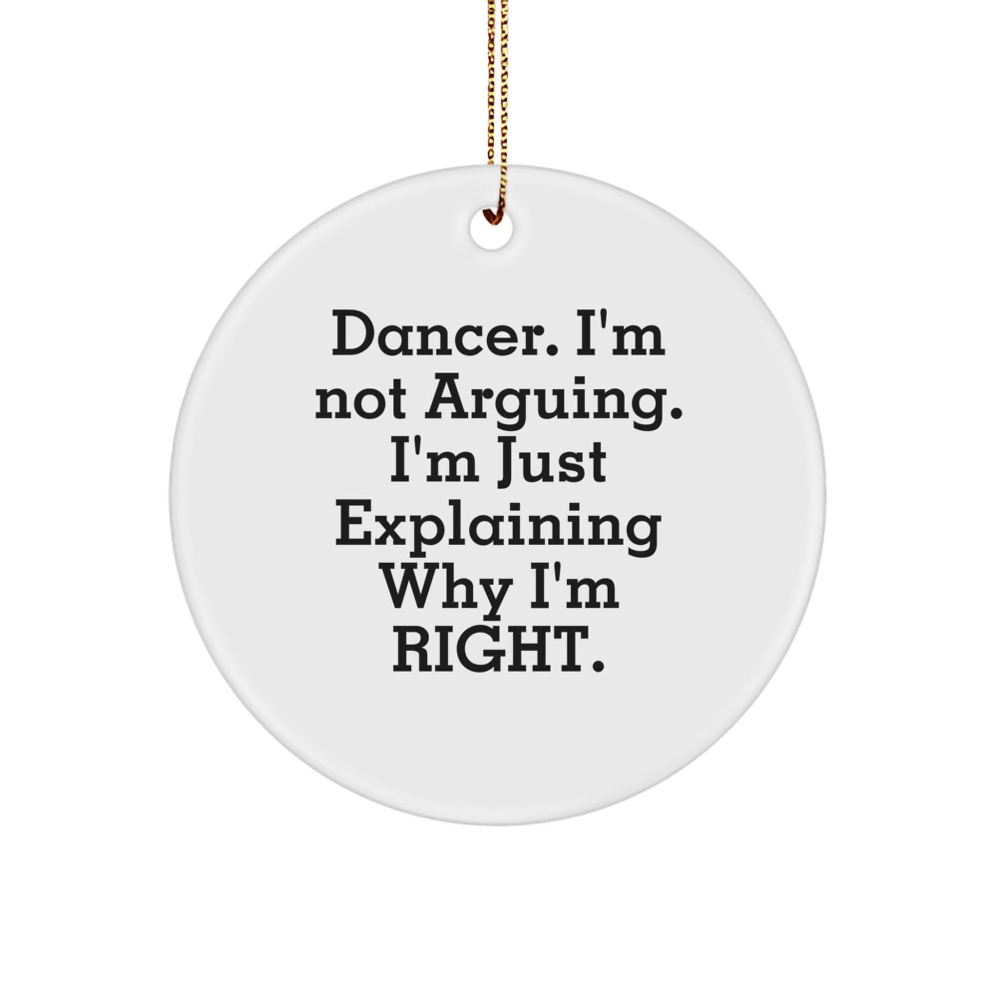 Funny Dancer Gifts for Family - Dancer Christmas Circle Ornament with 'I'm Not Arguing I'm Just Explaining Why I'm Right' Quote - Gifts from Family to Dancer - The Buy Boom