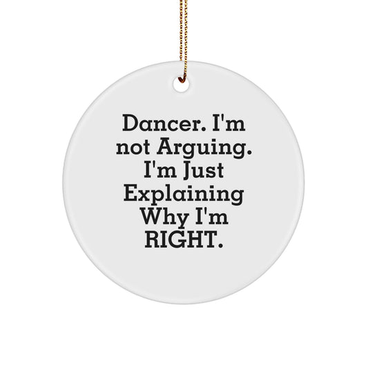 Funny Dancer Gifts for Family - Dancer Christmas Circle Ornament with 'I'm Not Arguing I'm Just Explaining Why I'm Right' Quote - Gifts from Family to Dancer - The Buy Boom