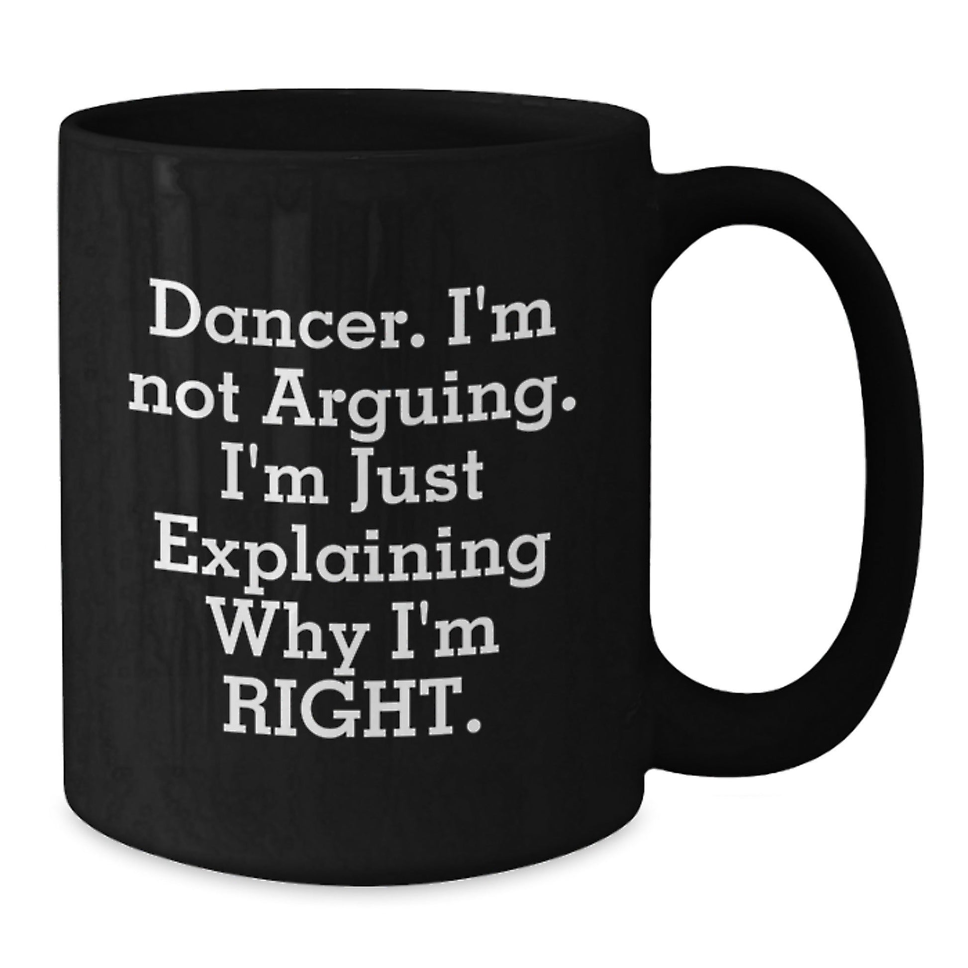 Funny Dancer Gifts from Friends, Black Coffee Mug for Dancer, 'I'm Not Arguing I'm Just Explaining Why I'm Right' Christmas Unique - The Buy Boom