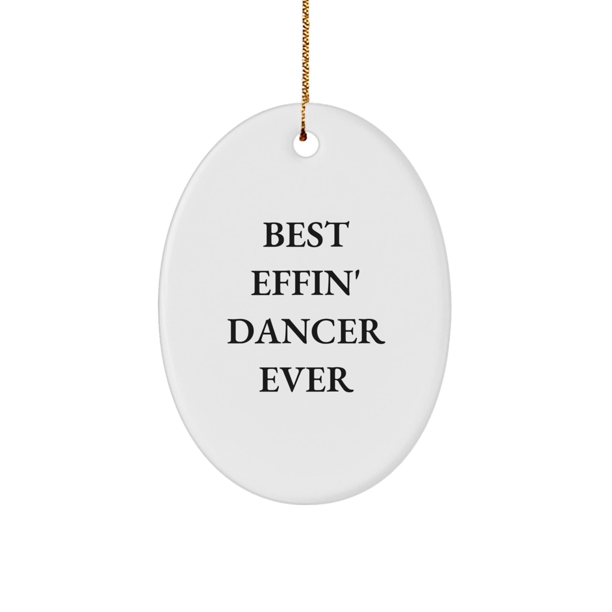 Funny Dancer Gifts from Friends for Christmas - Best Effin' Dancer Ever Oval Ornament, Unique Dancer Presents for Women, Men, Family, Coworkers - The Buy Boom
