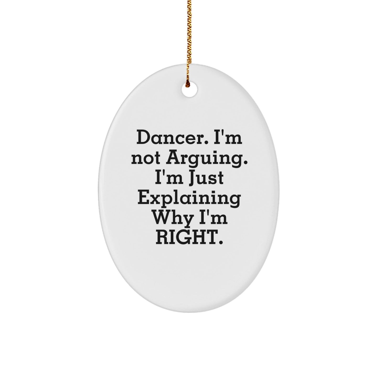 Funny Dancer Gifts from Friends for Christmas Dancer Oval Ornament 'I'm Not Arguing, I'm Just Explaining Why I'm Right' - The Buy Boom