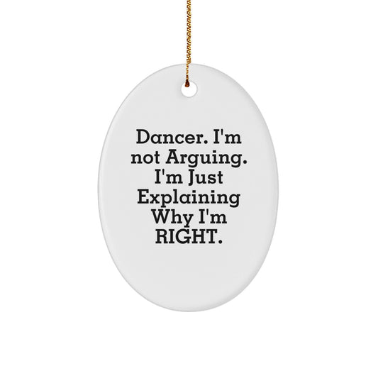 Funny Dancer Gifts from Friends for Christmas Dancer Oval Ornament 'I'm Not Arguing, I'm Just Explaining Why I'm Right' - The Buy Boom