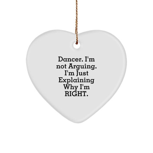 Funny Dancer Gifts from Friends for Dancer - Heart Ornament, 'I'm Not Arguing. I'm Just Explaining Why I'm Right.' - The Buy Boom