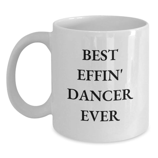 Funny Dancer Gifts from Men to Best Effin' Dancer Ever White Coffee Mug for Dancer Graduation Unique Gifts - The Buy Boom