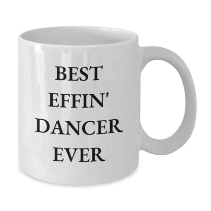 Funny Dancer Gifts from Men to Best Effin' Dancer Ever White Coffee Mug for Dancer Graduation Unique Gifts - The Buy Boom
