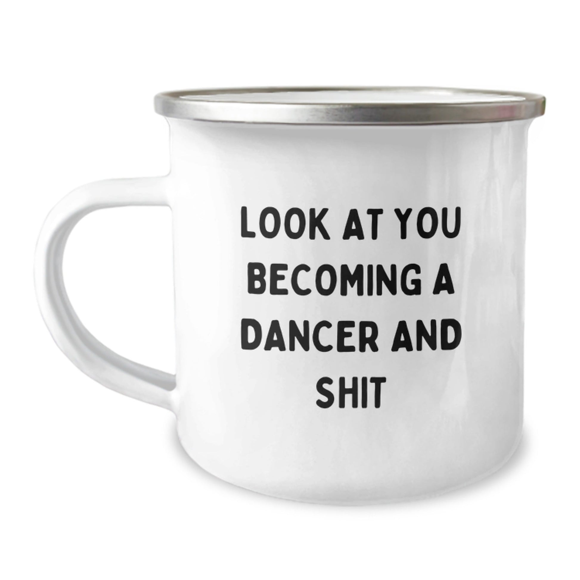 Funny Dancer Gifts from Men, Women, or Friends - Unique Christmas Unique Gifts for Dancer, Camping Mug with Inspirational Quote, 'Look At You Becoming A Dancer And Shit' - The Buy Boom