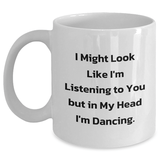 Funny Dancing Gifts for Graduation, White Coffee Mug with 'I Might Look Like I'm Listening To You But In My Head I'm Dancing.' Quote, Gifts from Friends or Family - The Buy Boom