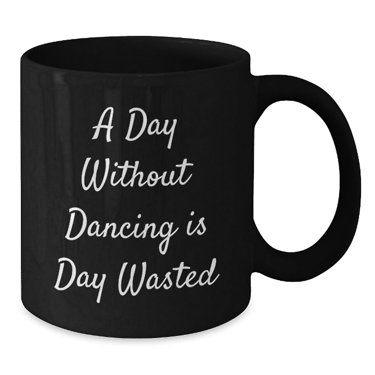 Funny Dancing Gifts for Her, A Day Without Dancing Is Day Wasted, Black Coffee Mug for Birthday, Gifts from Friends - The Buy Boom