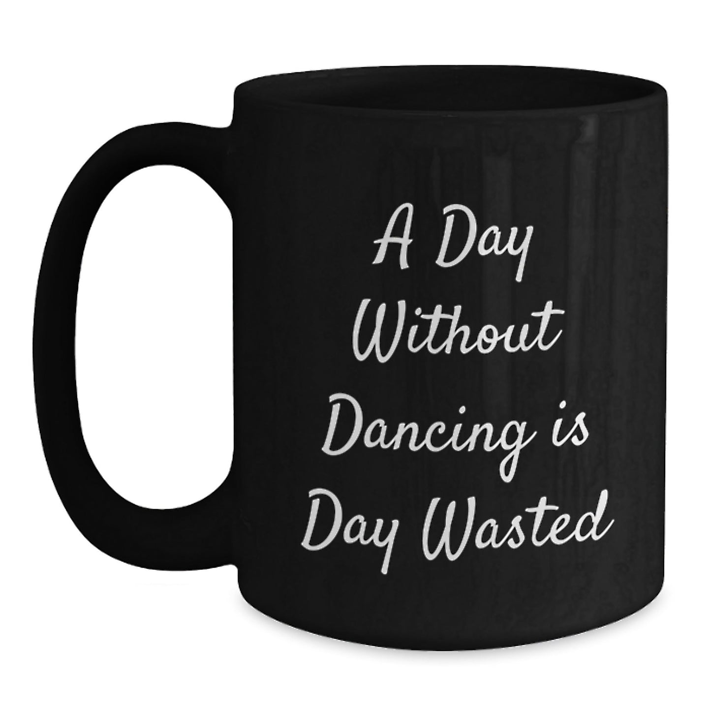 Funny Dancing Gifts for Her, A Day Without Dancing Is Day Wasted, Black Coffee Mug for Birthday, Gifts from Friends - The Buy Boom
